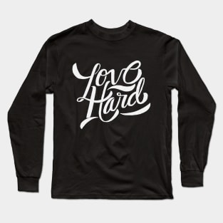 Love hard quote Long Sleeve T-Shirt